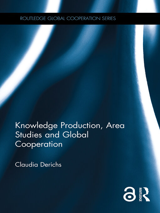 Title details for Knowledge Production, Area Studies and Global Cooperation by Claudia Derichs - Wait list